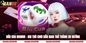 Bầu Cua Man88 – Khi Trò Chơi Dân Gian Trở Thành Xu Hướng