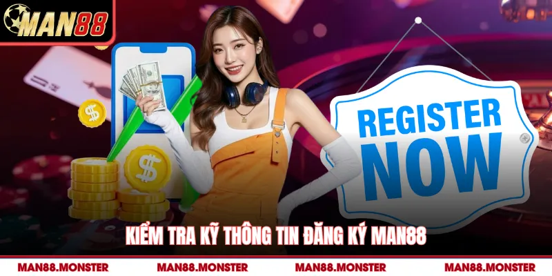 Kiểm tra kỹ thông tin đăng ký man88