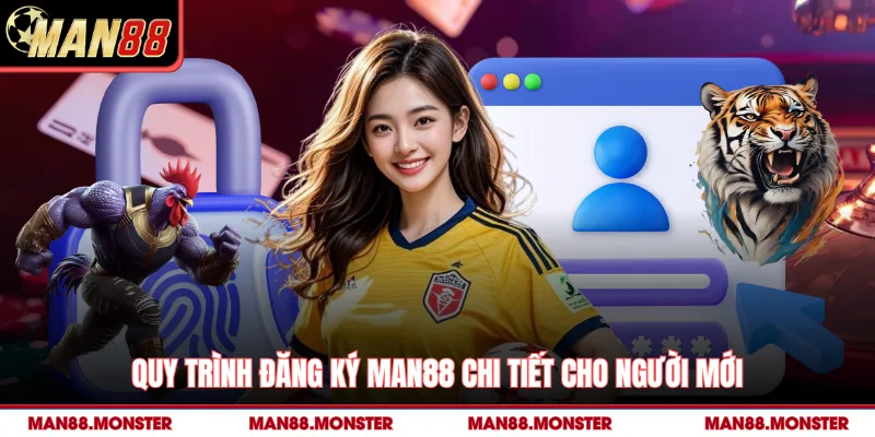 Quy trình đăng ký man88 chi tiết cho người mới
