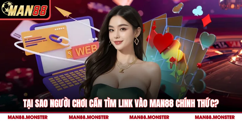 Tại sao người chơi cần tìm link vào man88 chính thức?