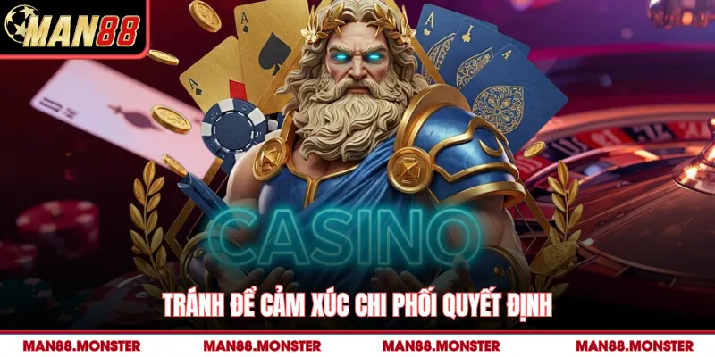 Tránh để cảm xúc chi phối quyết định